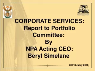 CORPORATE SERVICES:  Report to Portfolio Committee:  By   NPA Acting CEO:   Beryl Simelane