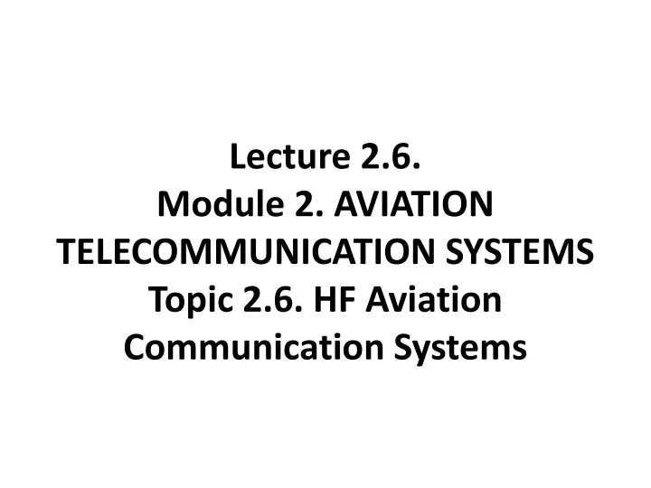 lecture 2 6 module 2 aviation telecommunication systems topic 2 6 hf aviation communication systems