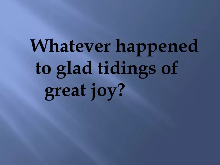 whatever happened to glad tidings of great joy