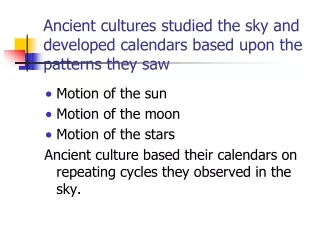 Ancient cultures studied the sky and developed calendars based upon the patterns they saw