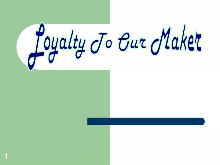 loyalty to our maker