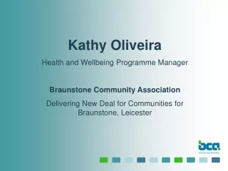 Kathy Oliveira Health and Wellbeing Programme Manager Braunstone Community Association