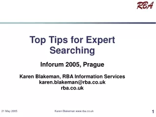 Top Tips for Expert Searching Inforum 2005, Prague Karen Blakeman, RBA Information Services
