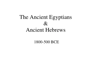The Ancient Egyptians  &amp; Ancient Hebrews