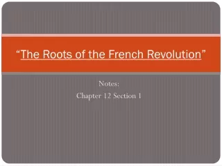 “ The Roots of the French Revolution ”
