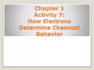 Chapter 1 Activity  7: How Electrons Determine Chemical Behavior