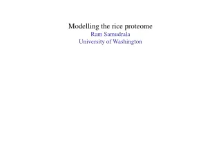 Modelling the rice proteome Ram Samudrala University of Washington