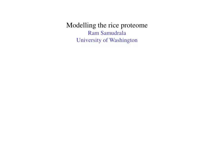 modelling the rice proteome ram samudrala