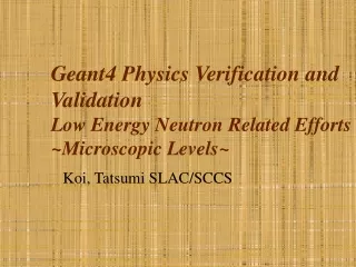 Geant4 Physics Verification and Validation Low Energy Neutron Related Efforts ~Microscopic Levels~