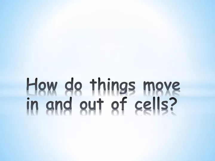how do things move in and out of cells