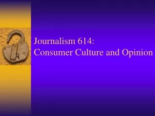 Journalism 614: Consumer Culture and Opinion