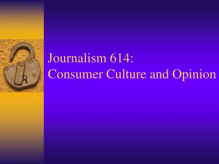 journalism 614 consumer culture and opinion