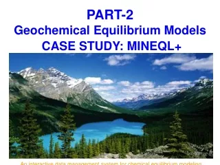 PART-2 Geochemical Equilibrium Models  CASE STUDY: MINEQL+