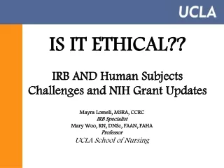 IS IT ETHICAL?? IRB AND Human Subjects Challenges and NIH Grant Updates