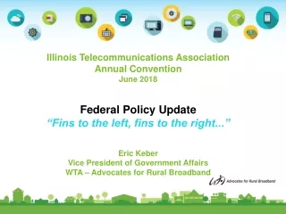 Illinois Telecommunications Association  Annual Convention June 2018 Federal Policy Update