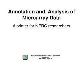 Annotation and  Analysis of Microarray Data A primer for NERC researchers