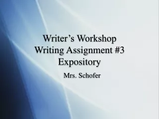Writer’s Workshop Writing Assignment #3 Expository