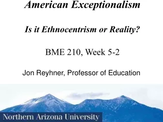 American Exceptionalism Is it Ethnocentrism or Reality? BME 210, Week 5-2