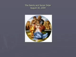 The Family and Social Order August 30, 2004