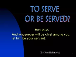Matt. 20:27 And whosoever will be chief among you, let him be your servant.