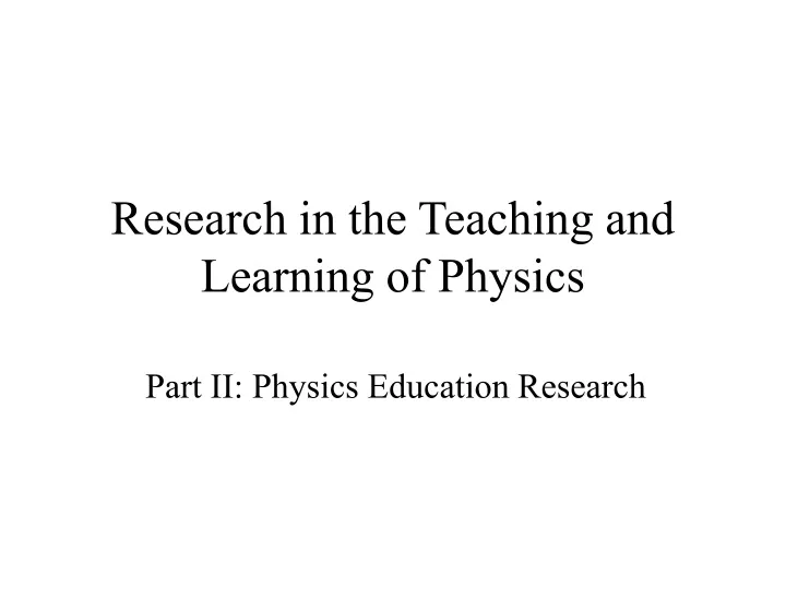 research in the teaching and learning of physics