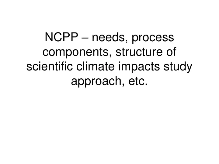 ncpp needs process components structure of scientific climate impacts study approach etc