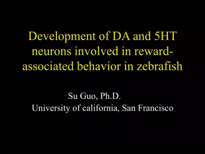 development of da and 5ht neurons involved in reward associated behavior in zebrafish