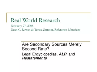 Real World Research February 27, 2008 Dean C. Rowan &amp; Teresa Stanton, Reference Librarians