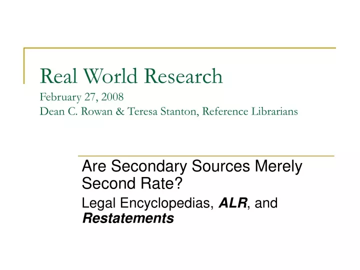 real world research february 27 2008 dean c rowan teresa stanton reference librarians