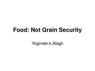 Food: Not Grain Security