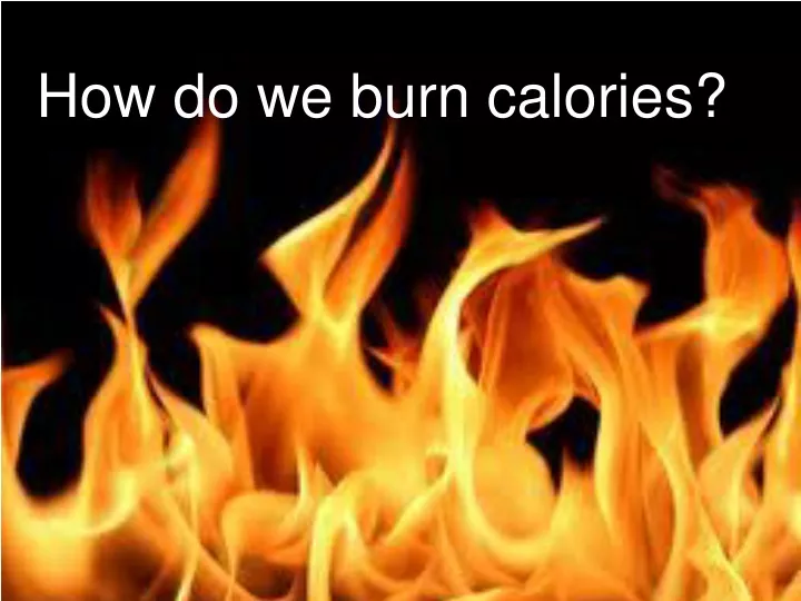 how do we burn calories