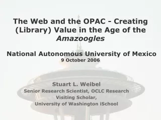 Stuart L. Weibel Senior Research Scientist, OCLC Research Visiting Scholar,
