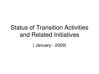 Status of Transition Activities and Related Initiatives