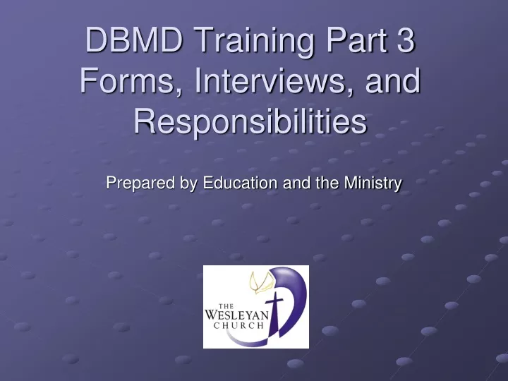 dbmd training part 3 forms interviews and responsibilities