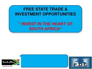 FREE STATE TRADE &amp; INVESTMENT OPPORTUNITIES “ INVEST IN THE HEART OF SOUTH AFRICA”