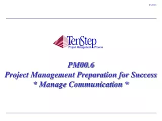 PM00.6 Project Management Preparation for Success  * Manage Communication *
