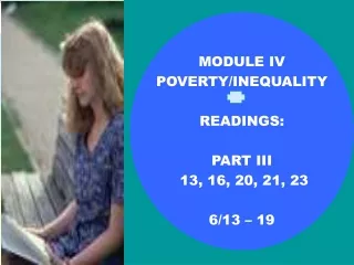 MODULE IV POVERTY/INEQUALITY READINGS: PART III  13, 16, 20, 21, 23 6/13 – 19