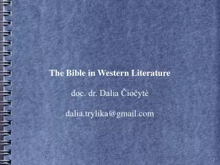 The Bible in Western Literature doc. dr. Dalia Čiočytė dalia.trylika@gmail