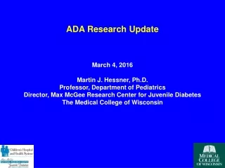 ADA Research Update March 4, 2016 Martin J. Hessner, Ph.D. Professor, Department of Pediatrics