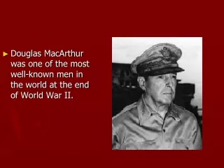 Douglas MacArthur was one of the most well-known men in the world at the end of World War II.