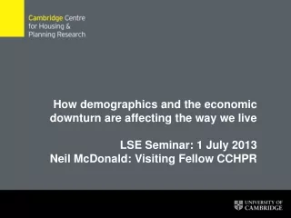 How demographics and the economic downturn are affecting the way we live LSE Seminar: 1 July 2013