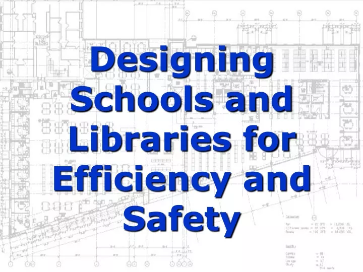 designing schools and libraries for efficiency and safety