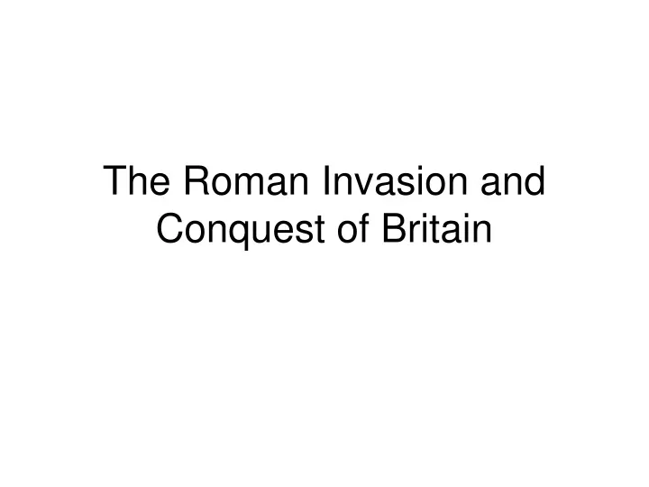 the roman invasion and conquest of britain