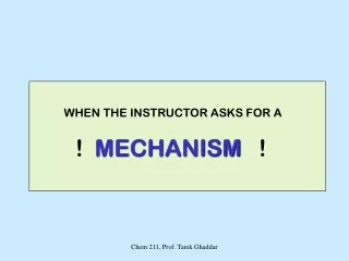 WHEN THE INSTRUCTOR ASKS FOR A   !   MECHANISM   !