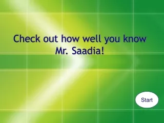 Check out how well you know Mr. Saadia!