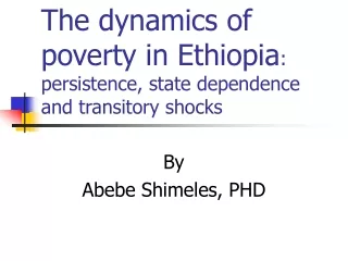 The dynamics of poverty in Ethiopia : persistence, state dependence and transitory shocks