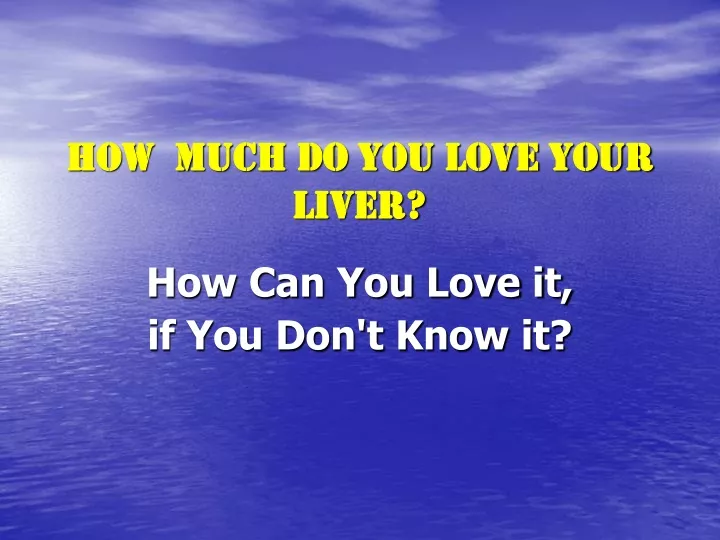 how much do you love your liver