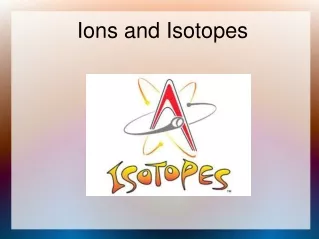 Ions and Isotopes