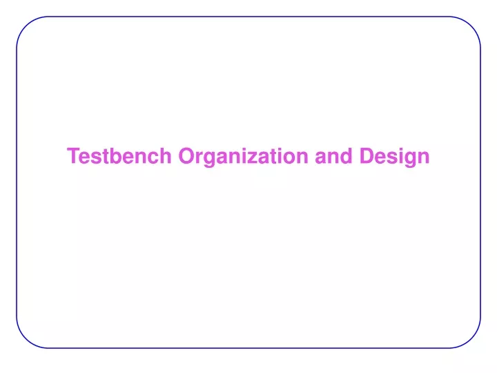 testbench organization and design