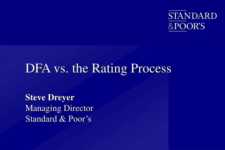 dfa vs the rating process steve dreyer managing director standard poor s